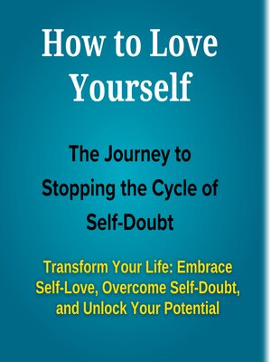 cover image of How to Love Yourself--The Journey to Stopping the Cycle of Self-Doubt